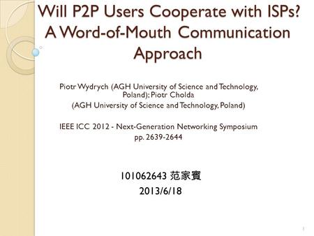 Will P2P Users Cooperate with ISPs? A Word-of-Mouth Communication Approach Piotr Wydrych (AGH University of Science and Technology, Poland); Piotr Cholda.
