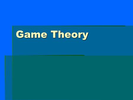 Game Theory. “If you don’t think the math matters, then you don’t know the right math.” Chris Ferguson 2002 World Series of Poker Champion.