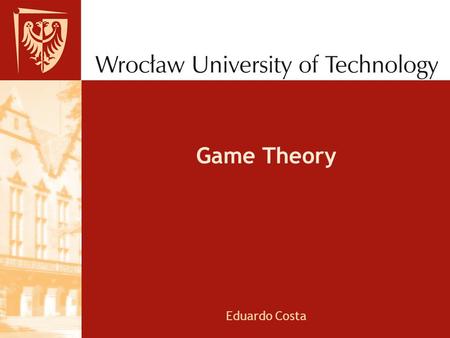Game Theory Eduardo Costa. Contents What is game theory? Representation of games Types of games Applications of game theory Interesting Examples.