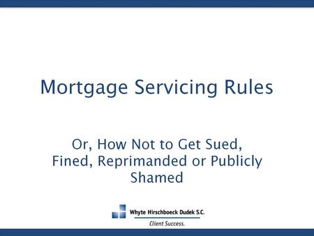 Mortgage Servicing Rules. Why do we have Mortgage Servicing Rules?