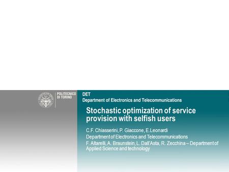 Stochastic optimization of service provision with selfish users C.F. Chiasserini, P. Giaccone, E.Leonardi Department of Electronics and Telecommunications.