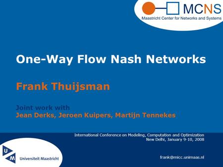International Conference on Modeling, Computation and Optimization New Delhi, January 9-10, 2008 One-Way Flow Nash Networks Frank.