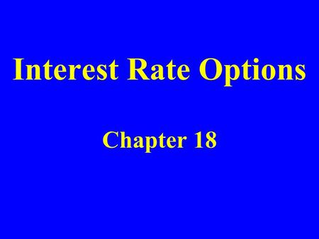 Interest Rate Options Chapter 18. Exchange-Traded Interest Rate Options Treasury bond futures options (CBOT) Eurodollar futures options.