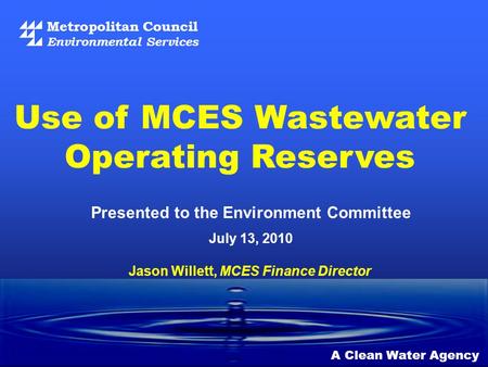 Metropolitan Council Environmental Services A Clean Water Agency Presented to the Environment Committee July 13, 2010 Use of MCES Wastewater Operating.