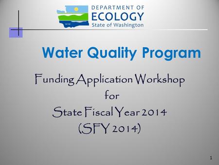 Funding Application Workshop for State Fiscal Year 2014 (SFY 2014) Water Quality Program 1.