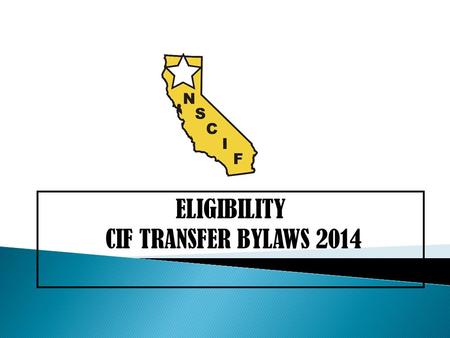 ELIGIBILITY CIF TRANSFER BYLAWS 2014. Only students enrolled in public, charter and private CIF member schools, grades 9-12, and meet all standards of.