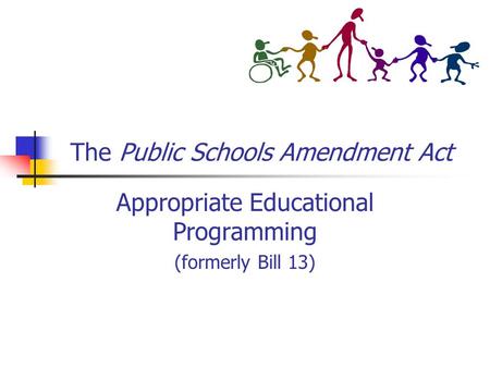 The Public Schools Amendment Act Appropriate Educational Programming (formerly Bill 13)