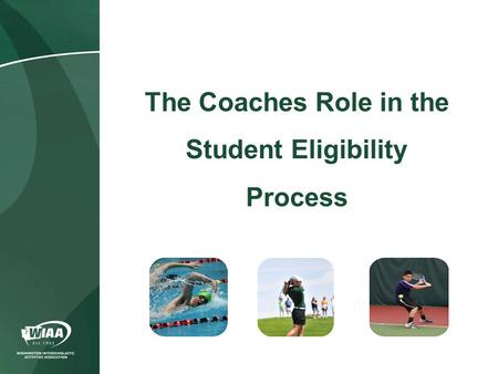 The Coaches Role in the Student Eligibility Process.