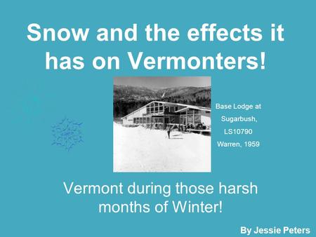 Snow and the effects it has on Vermonters! Vermont during those harsh months of Winter! By Jessie Peters Base Lodge at Sugarbush, LS10790 Warren, 1959.