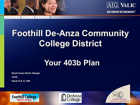 1 of 61 Your 403b Plan Your 403b Plan Foothill De-Anza Community College District David Creech, District Manager VALIC March 10 & 12, 2009.