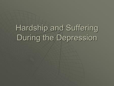 Hardship and Suffering During the Depression. I. The Depression Devastates People’s Lives  A. Depression in the Cities 1. Shantytowns-towns of shacks.1.