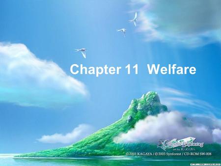 Chapter 11 Welfare. Poverty: Mind or Matter?  What is mind?  It doesn’t matter.  What is (the) matter?  Never mind.