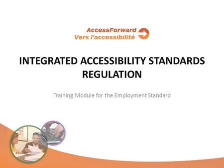 INTEGRATED ACCESSIBILITY STANDARDS REGULATION Training Module for the Employment Standard.