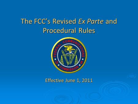 The FCC’s Revised Ex Parte and Procedural Rules Effective June 1, 2011.