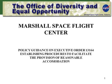 1 MARSHALL SPACE FLIGHT CENTER POLICY GUIDANCE ON EXECUTIVE ORDER 13164 ESTABLISHING PROCEDURES TO FACILITATE THE PROVISION OF REASONABLE ACCOMODATION.