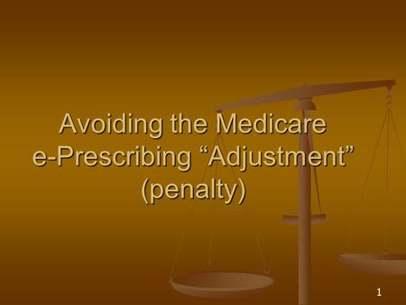 1 Avoiding the Medicare e-Prescribing “Adjustment” (penalty)