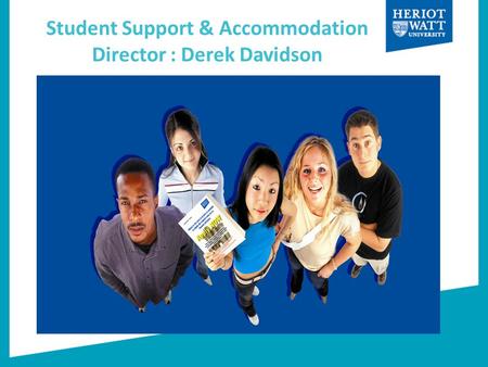 Student Support & Accommodation Director : Derek Davidson Settling into University Life.