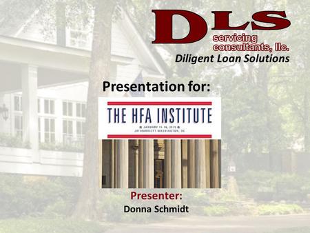 Diligent Loan Solutions Presentation for: Presenter: Donna Schmidt.