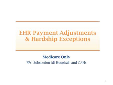 1 Medicare Only EPs, Subsection (d) Hospitals and CAHs EHR Payment Adjustments & Hardship Exceptions.