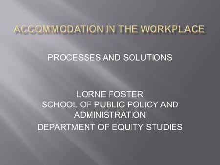 PROCESSES AND SOLUTIONS LORNE FOSTER SCHOOL OF PUBLIC POLICY AND ADMINISTRATION DEPARTMENT OF EQUITY STUDIES.