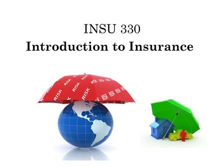 INSU 330 Introduction to Insurance. What dose Insurance Mean ??  We all buy different types of insurance such as auto, medical, liability, disability.
