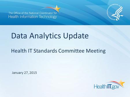 Health IT Standards Committee Meeting Data Analytics Update January 27, 2015.