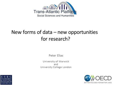 New forms of data – new opportunities for research? Peter Elias University of Warwick and University College London.