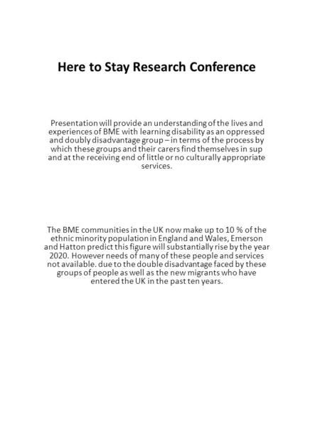 Here to Stay Research Conference Presentation will provide an understanding of the lives and experiences of BME with learning disability as an oppressed.