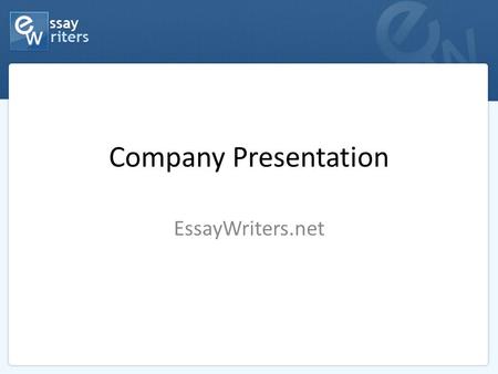 Company Presentation EssayWriters.net. Who we are We are a professional online writing company that has been operating on the market for over 10 years.