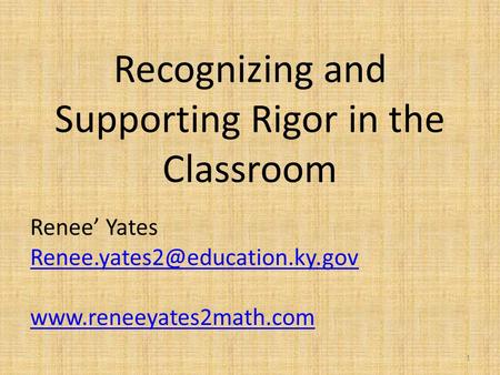 Recognizing and Supporting Rigor in the Classroom Renee’ Yates  1.
