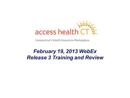 February 19, 2013 WebEx Release 3 Training and Review 1.