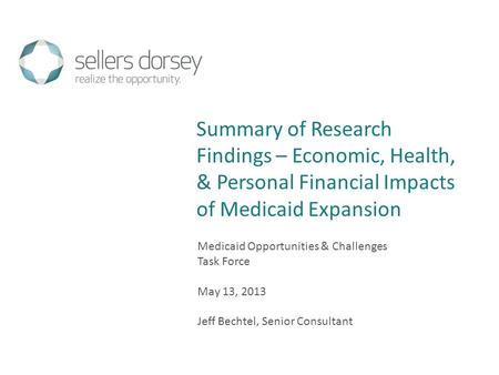 Medicaid Opportunities & Challenges Task Force May 13, 2013 Jeff Bechtel, Senior Consultant Summary of Research Findings – Economic, Health, & Personal.