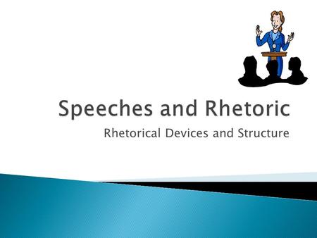 Rhetorical Devices and Structure.  Communicating an idea to an audience SPEAKER.