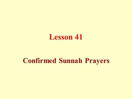 Lesson 41 Confirmed Sunnah Prayers. Confirmed Sunnah prayers: a) Two rak`ahs before the dawn prayer.
