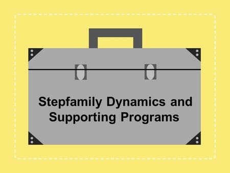 Stepfamily Dynamics and Supporting Programs. Jennifer L. Baker, Psy.D. Anne B. Summers, Ph.D. Debbi Steinmann, M.A. Training Instructor / Mentors Melissa.