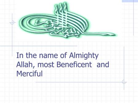 In the name of Almighty Allah, most Beneficent and Merciful.