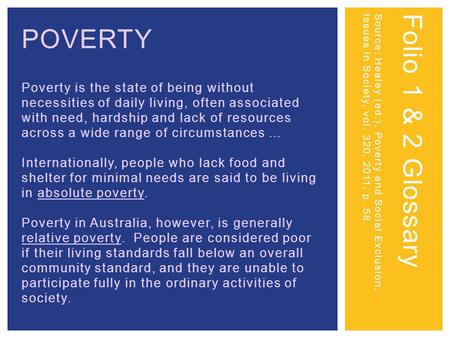 POVERTY Poverty is the state of being without necessities of daily living, often associated with need, hardship and lack of resources across a wide range.