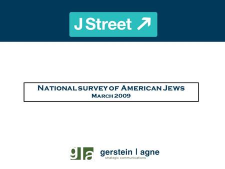 National survey of American Jews March 2009. Figure 1 J Street National Survey of American Jews Key Findings American Jews overwhelmingly support President.