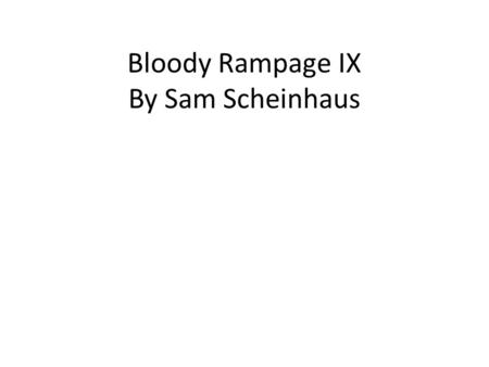 Bloody Rampage IX By Sam Scheinhaus. Design Goals Fast paced, fluid, fun. Classic first person shooter style. As many options for the player as possible,