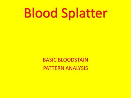 BASIC BLOODSTAIN PATTERN ANALYSIS