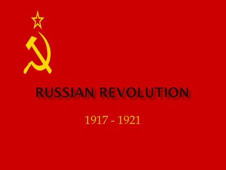 RUSSIAN REVOLUTION 1917 - 1921.