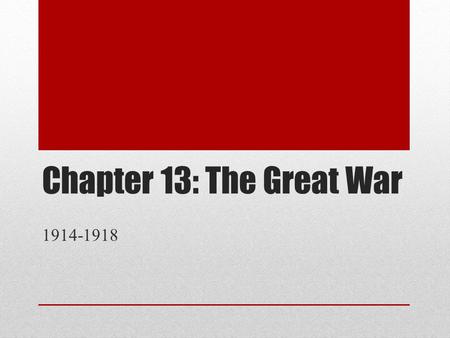 Chapter 13: The Great War 1914-1918.