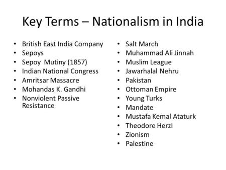 Key Terms – Nationalism in India British East India Company Sepoys Sepoy Mutiny (1857) Indian National Congress Amritsar Massacre Mohandas K. Gandhi Nonviolent.