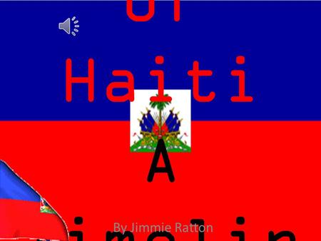 History of Haiti A Timelin e By Jimmie Ratton 1492Mid-1500169717911802 1804 Christopher Columbus claimed the island of Hispaniola for Spain. The Indians.
