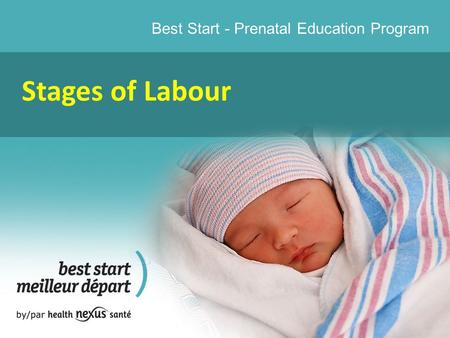 Best Start - Prenatal Education Program Stages of Labour.