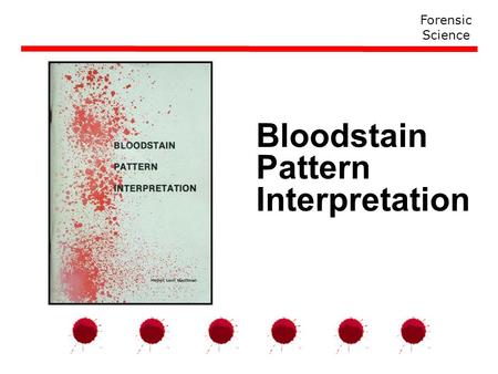 Bloodstain Pattern Interpretation Forensic Science.