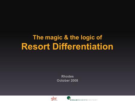 The magic & the logic of Resort Differentiation Rhodes October 2008.