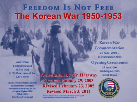 The Korean War 1950-1953 Presentation by Mr. Hataway Created January 29, 2003 Revised February 23, 2005 Revised March 3, 2011.