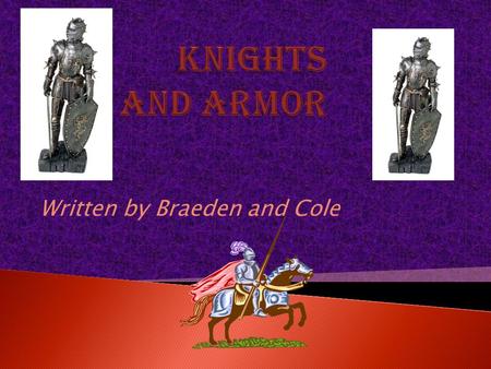 Written by Braeden and Cole  A knight was a usually referred to as a warrior or a nobleman.  During the Middle Ages being called a knight meant a mounted.