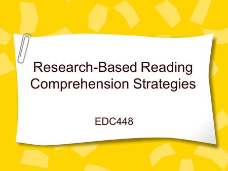 Research-Based Reading Comprehension Strategies EDC448.